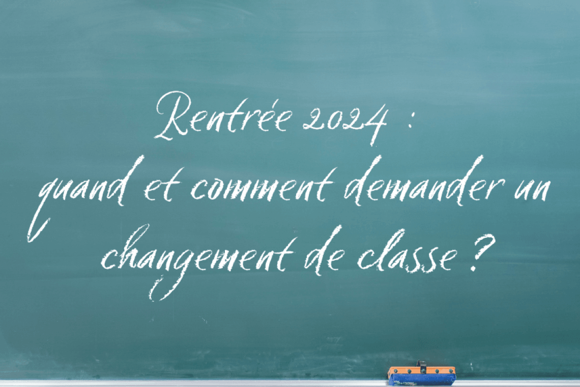 Rentrée 2024 : quand et comment demander un changement de classe ?